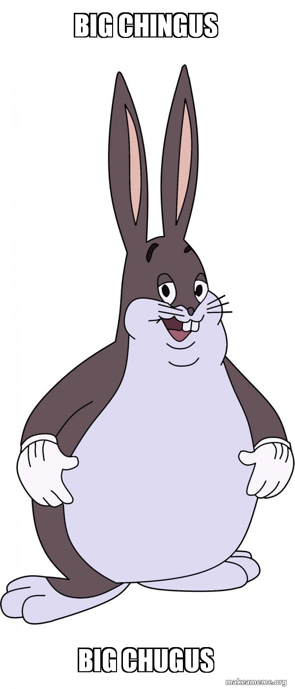 BIG CHINGUS BIG CHUGUS Chungus Meme Generator